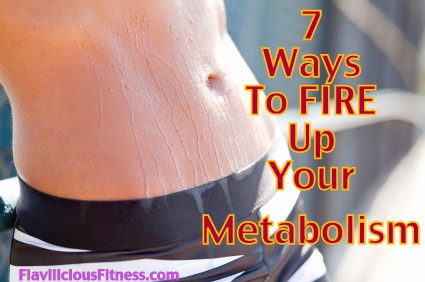 Fitness Tip Tuesday – 7 Ways To Fire Up Your Metabolism