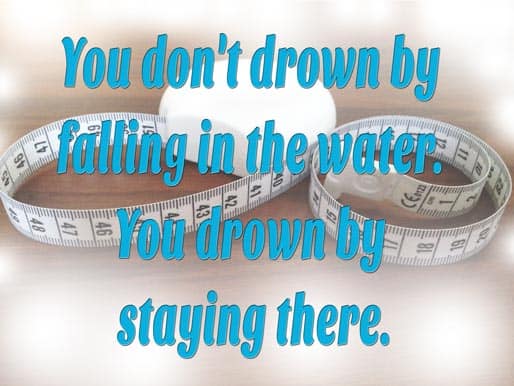 Motivation Monday – You Don’t Drown by Falling into Water