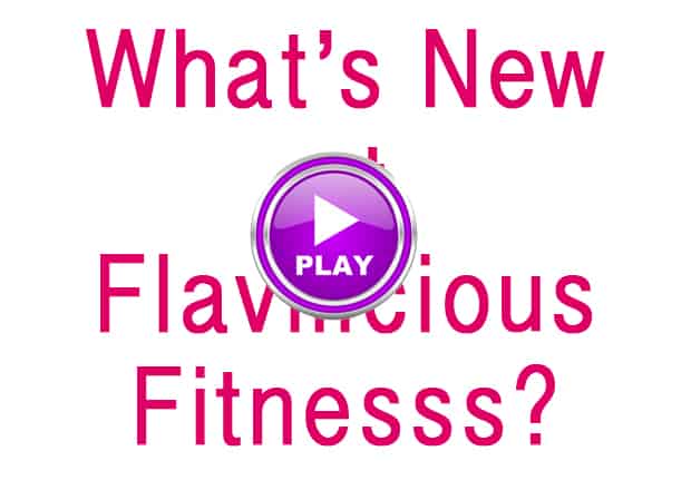 What’s New at Flavilicious Fitness (video)