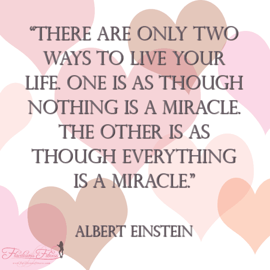 Live As Though Everything Is A Miracle (Motivation Monday)
